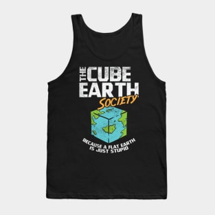 The Cube Earth Society Because A Flat Earth Is Just Stupid Tank Top